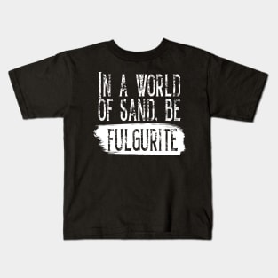 Be Fulgurite- Funny- Rockhound- Geology Kids T-Shirt